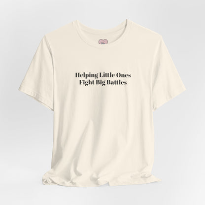 Helping Little Ones Fight Big Battles T-Shirt