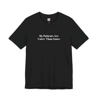 My Patients Are Cuter Than Yours T-Shirt