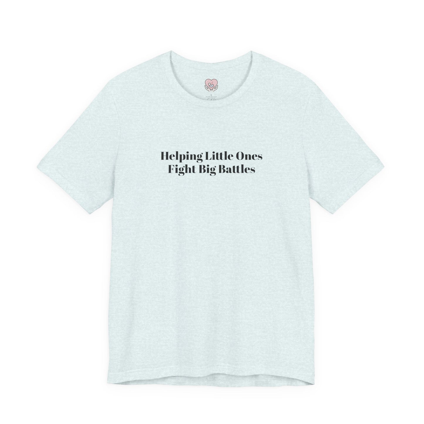 Helping Little Ones Fight Big Battles T-Shirt
