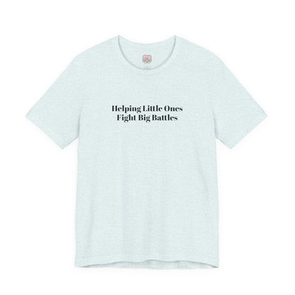 Helping Little Ones Fight Big Battles T-Shirt