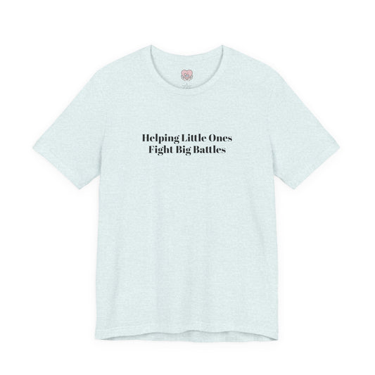 Helping Little Ones Fight Big Battles T-Shirt