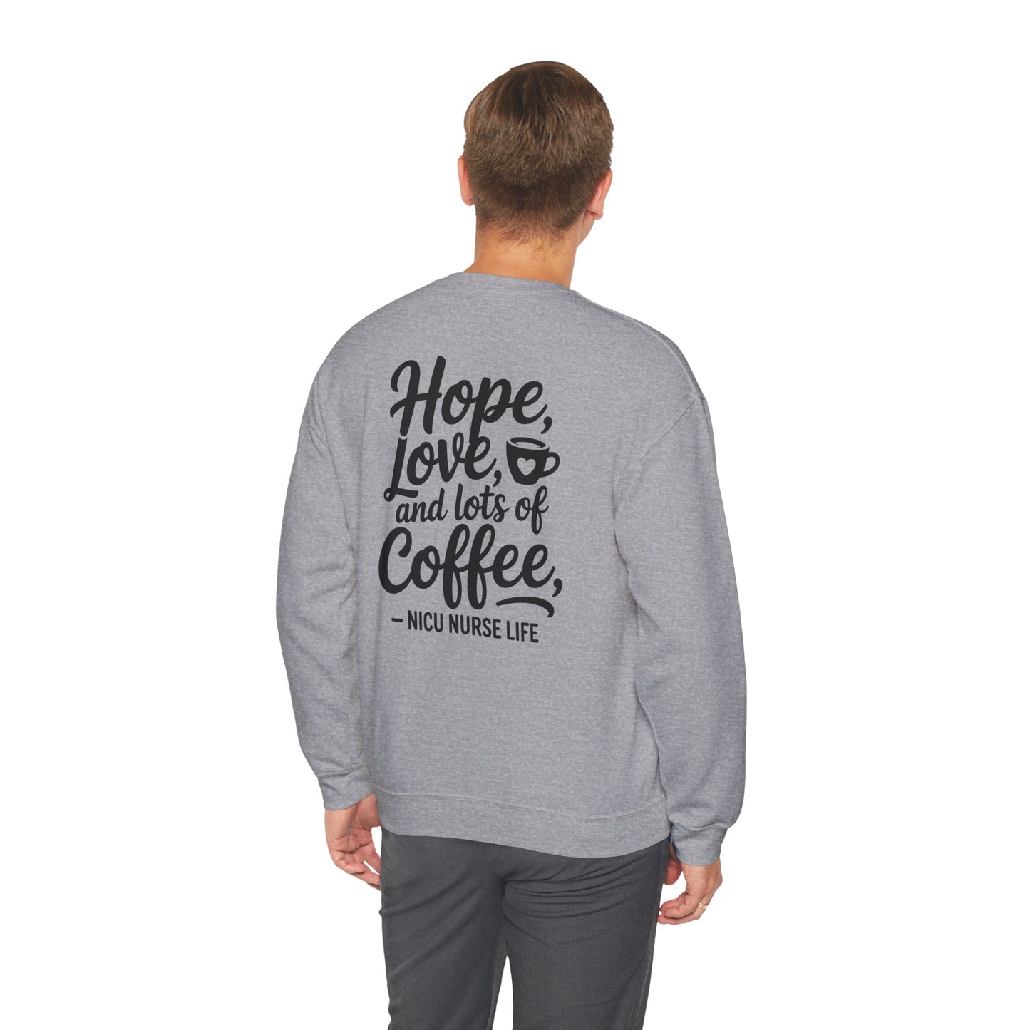 Hope Love and Lots of Coffee NICU Nurse Life Crewneck Sweatshirt