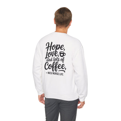 Hope Love and Lots of Coffee NICU Nurse Life Crewneck Sweatshirt