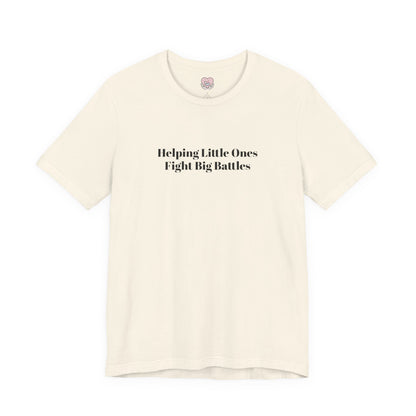 Helping Little Ones Fight Big Battles T-Shirt