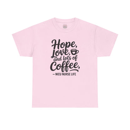 Hope Love and Lots of Coffee NICU Nurse Life T-Shirt