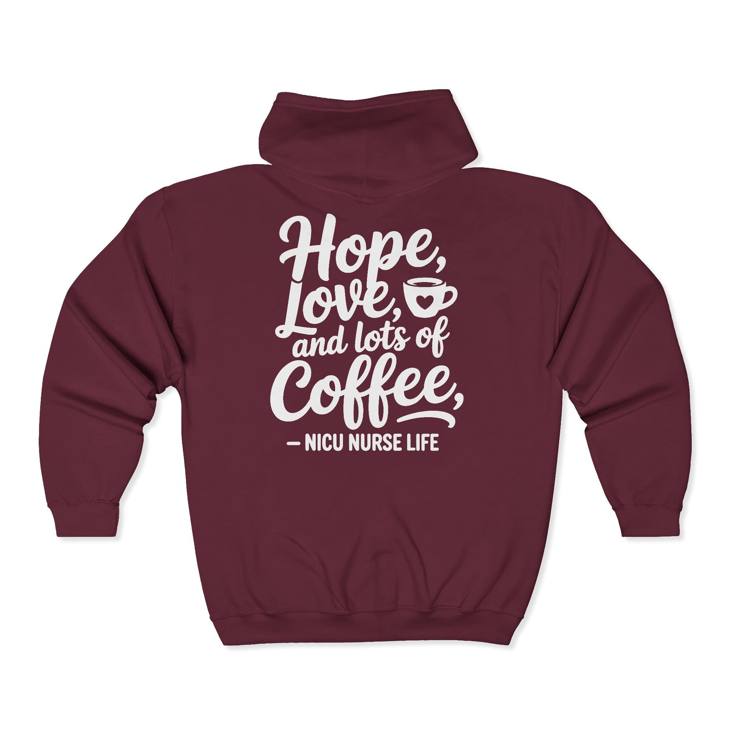 Hope Love and Lots of Coffee NICU Nurse Life Zip Hoodie