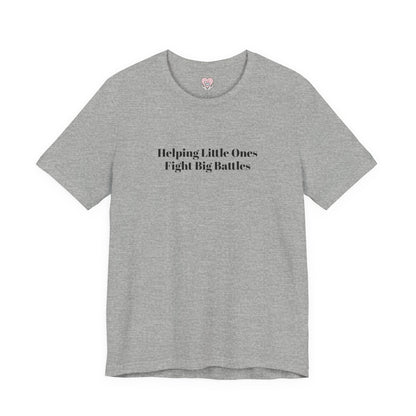 Helping Little Ones Fight Big Battles T-Shirt