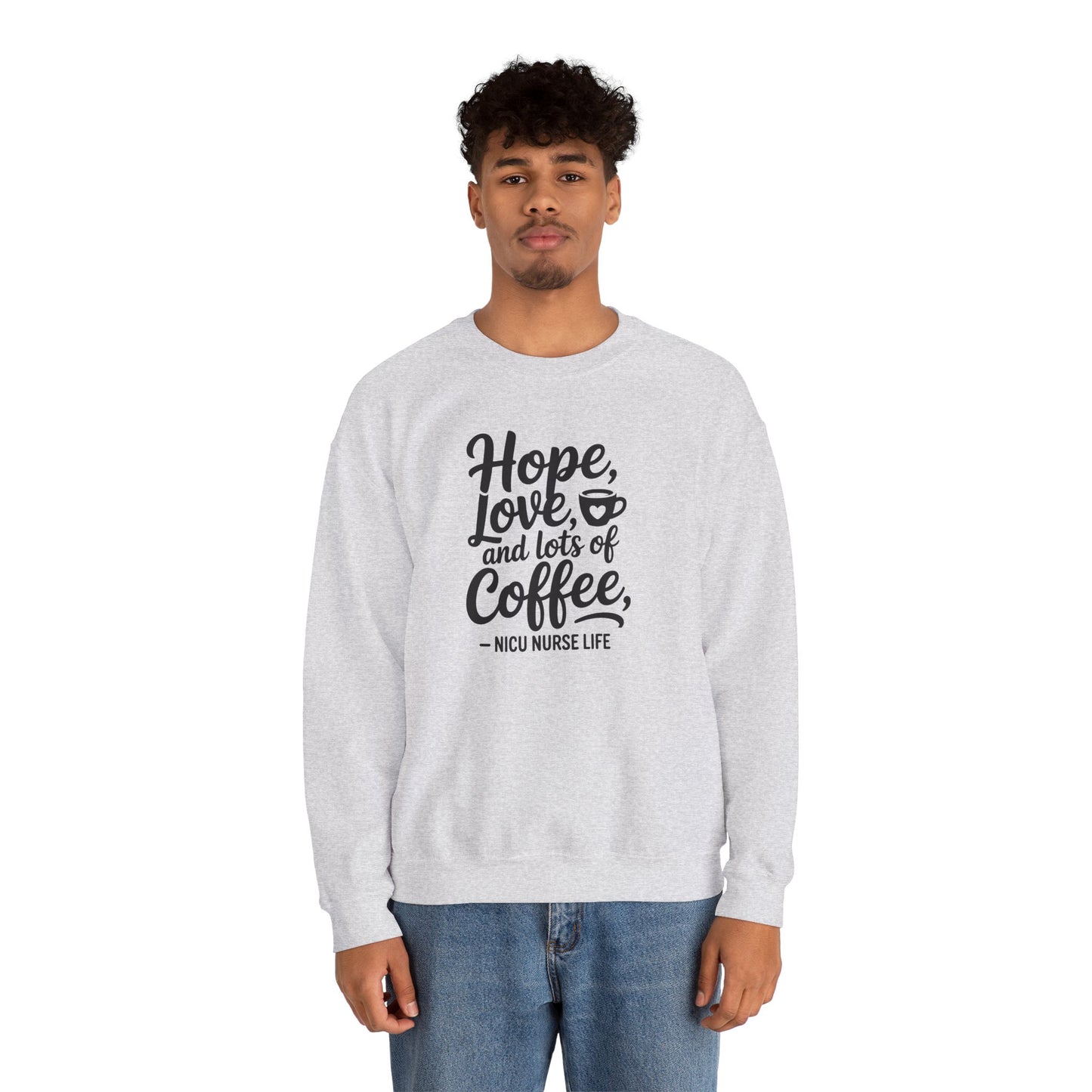 Hope Love and Lots of Coffee NICU Nurse Life Crewneck Sweatshirt