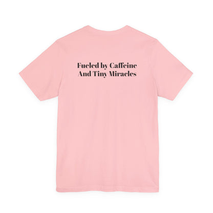 Fueled by Caffeine And Tiny Miracles T-Shirt