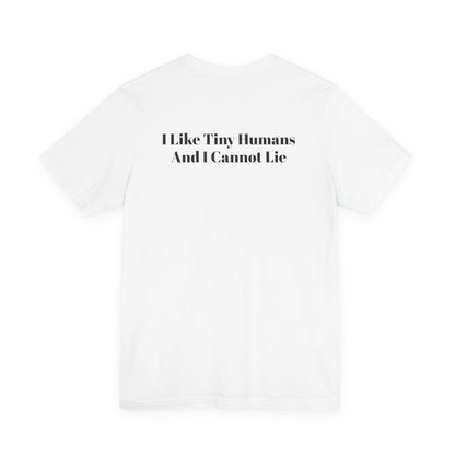 I Like Tiny Humans And I Cannot Lie T-Shirt