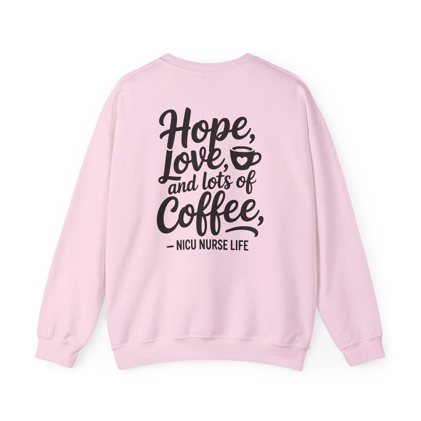 Hope Love and Lots of Coffee NICU Nurse Life Crewneck Sweatshirt