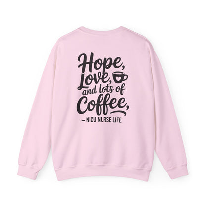 Hope Love and Lots of Coffee NICU Nurse Life Crewneck Sweatshirt