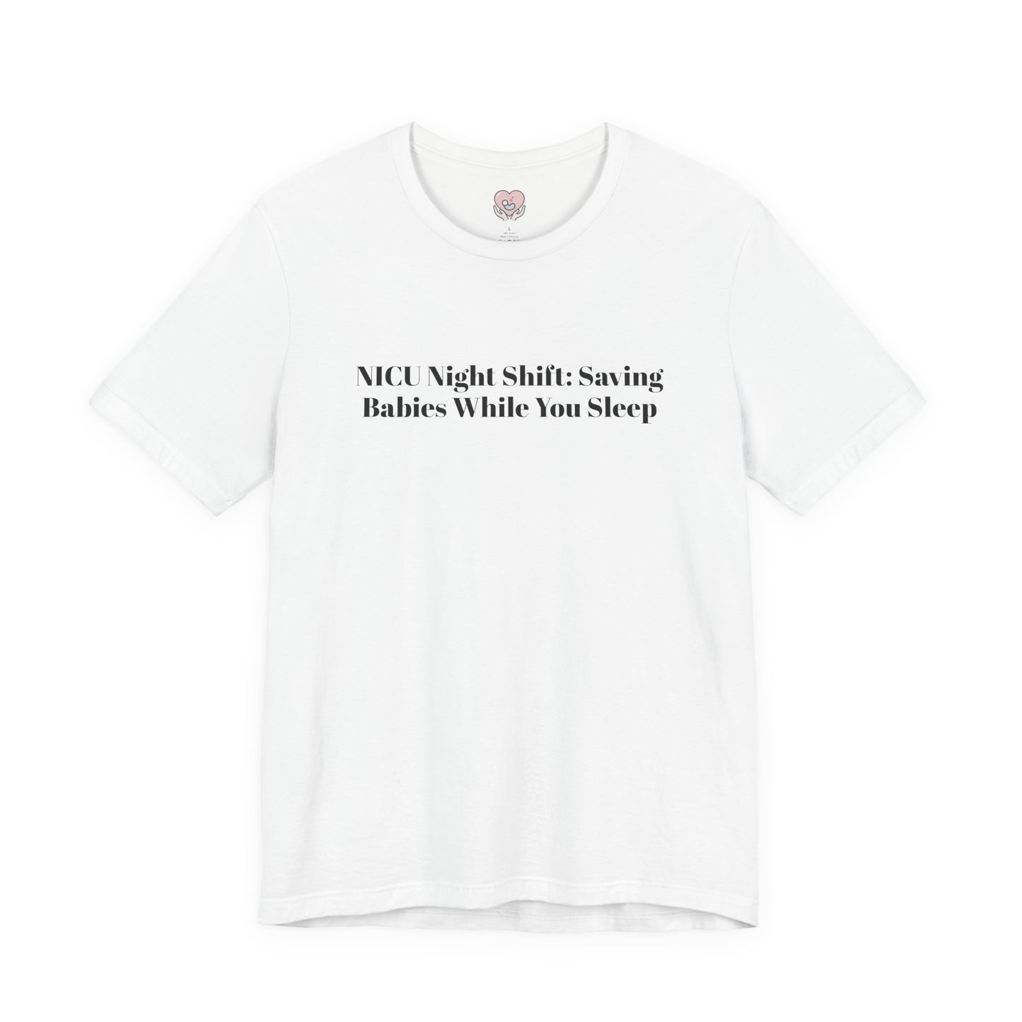 NICU Night Shift: Saving Babies While You Sleep T-Shirt