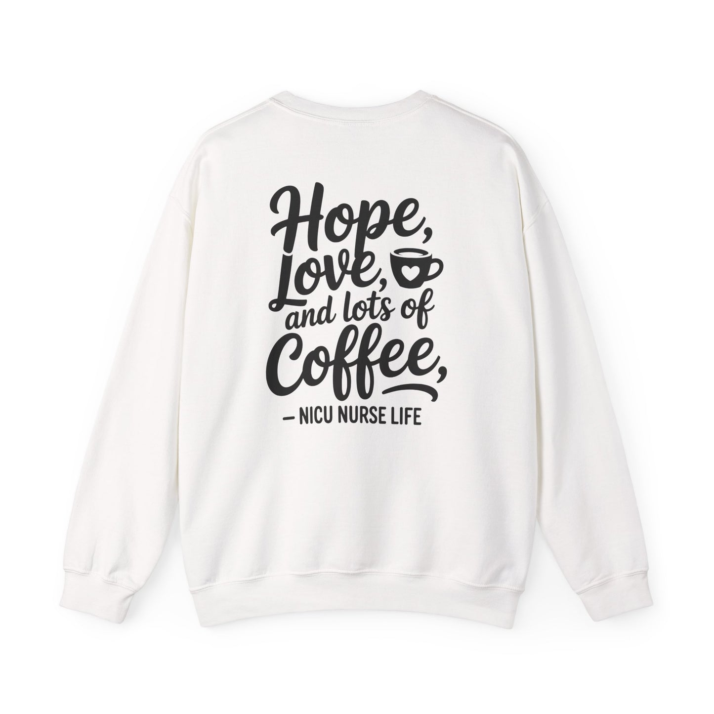 Hope Love and Lots of Coffee NICU Nurse Life Crewneck Sweatshirt