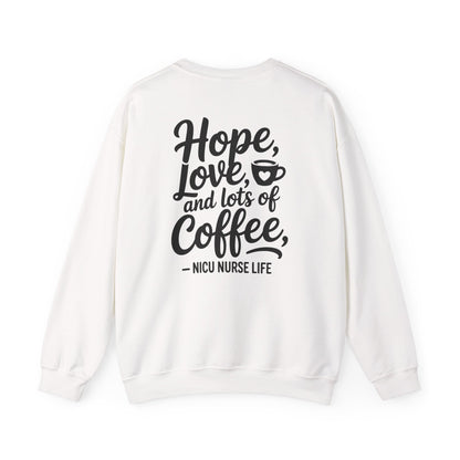 Hope Love and Lots of Coffee NICU Nurse Life Crewneck Sweatshirt