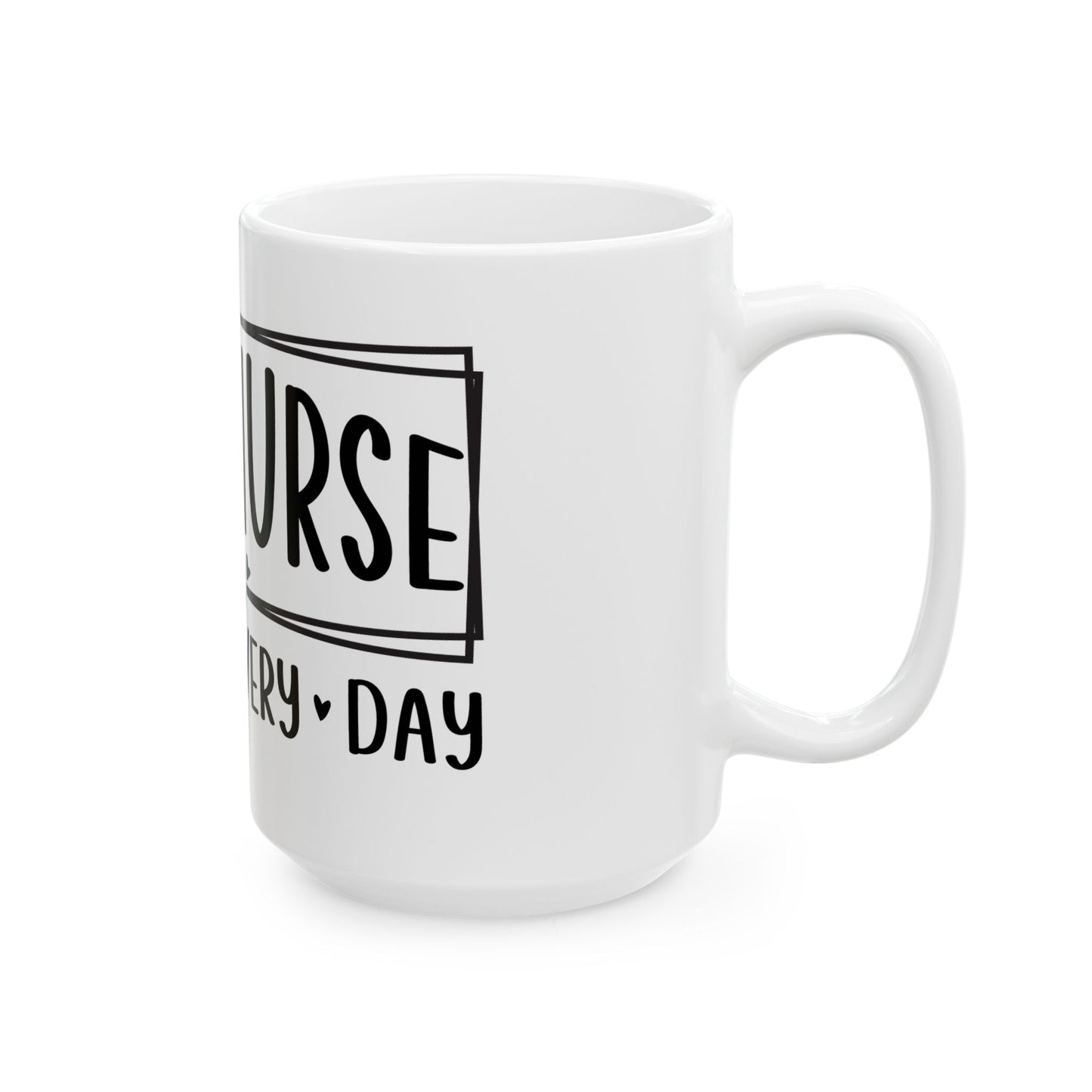 NICU Nurse Mode All Day Every Day Ceramic Mug 15oz