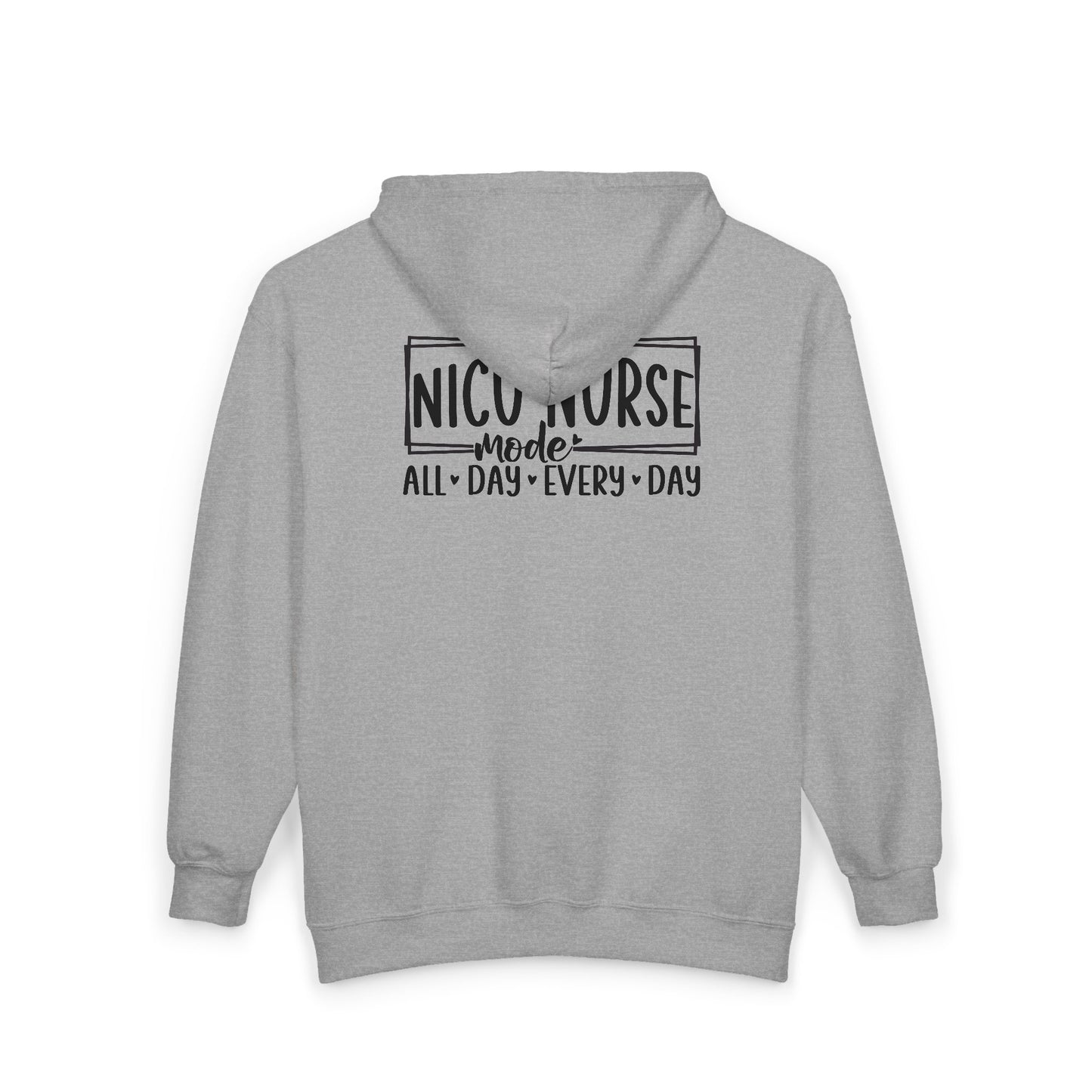 NICU Nurse Mode All Day Every Day Zip Hoodie