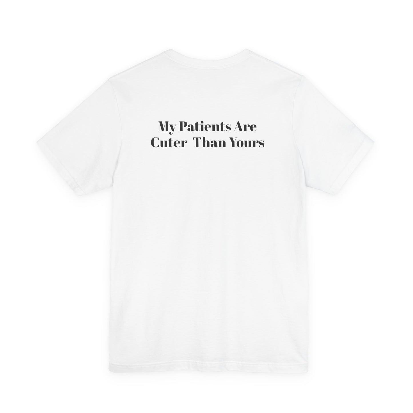 My Patients Are Cuter Than Yours T-Shirt