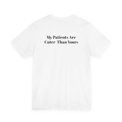 My Patients Are Cuter Than Yours T-Shirt