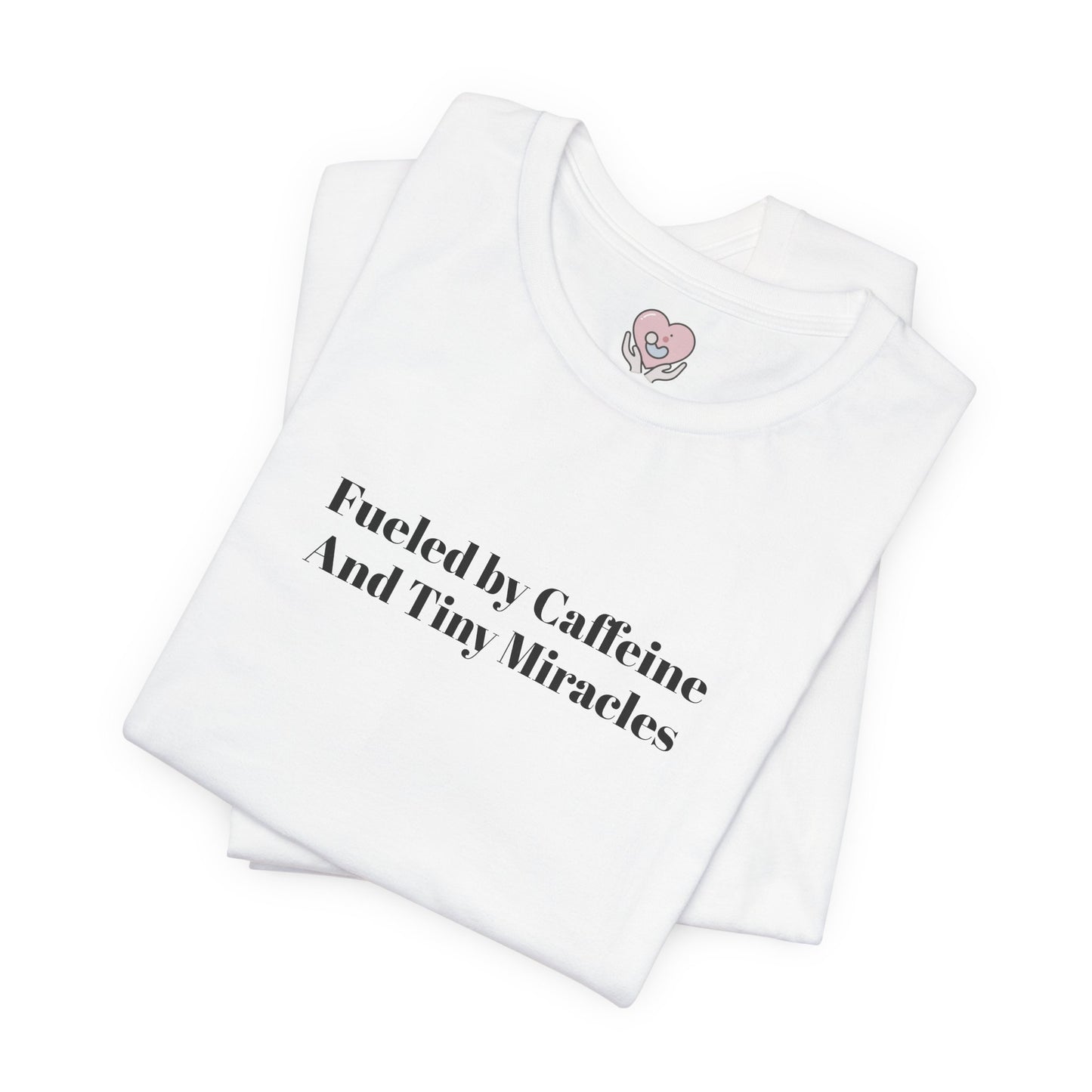 Fueled by Caffeine And Tiny Miracles T-Shirt