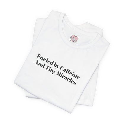 Fueled by Caffeine And Tiny Miracles T-Shirt
