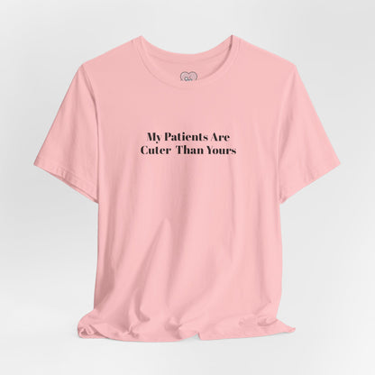 My Patients Are Cuter Than Yours T-Shirt