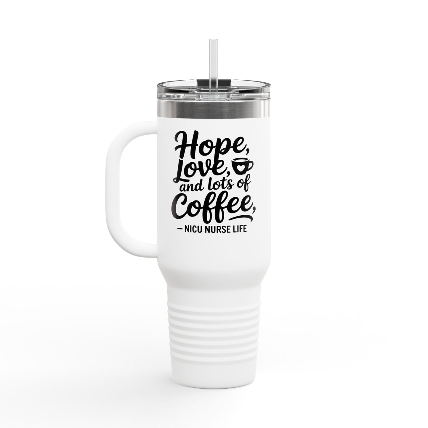 Hope Love and Lots of Coffee NICU Nurse Life Insulated Travel Mug 40oz