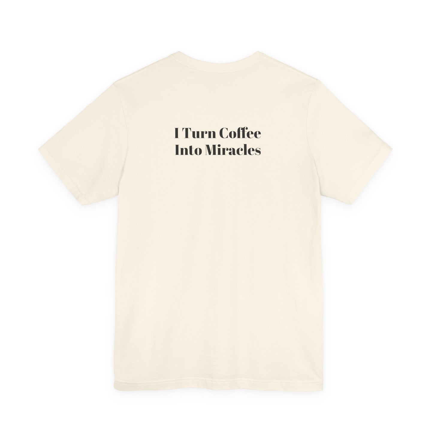 I Turn Coffee Into Miracles T-Shirt