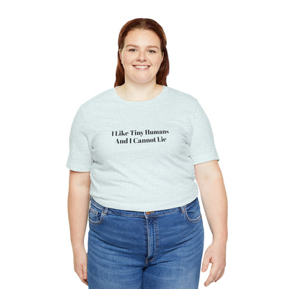 I Like Tiny Humans And I Cannot Lie T-Shirt