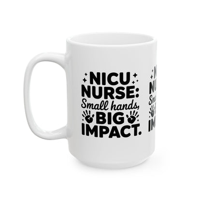 Small Hands Big Impact NICU Nurse Ceramic Mug 15oz