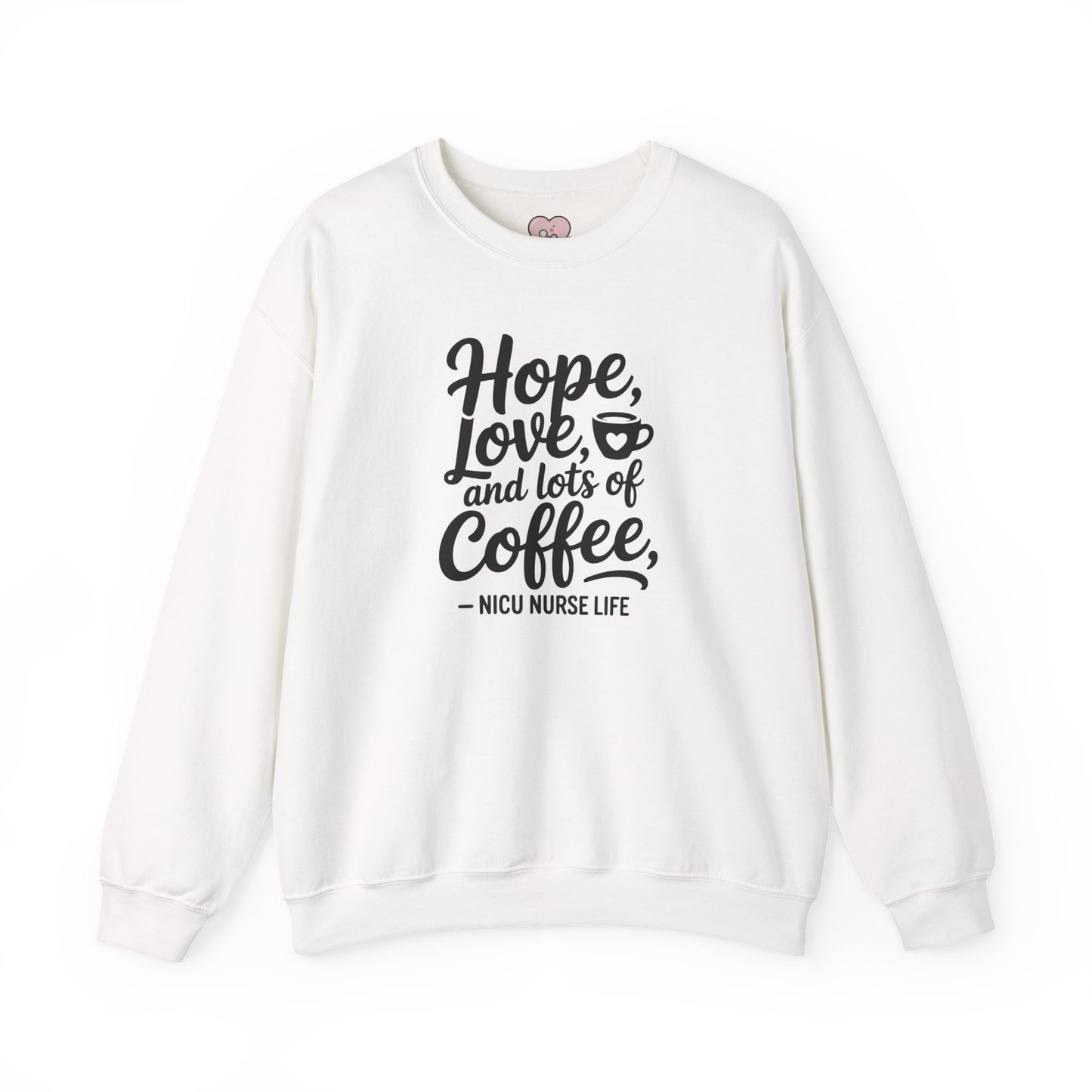 Hope Love and Lots of Coffee NICU Nurse Life Crewneck Sweatshirt