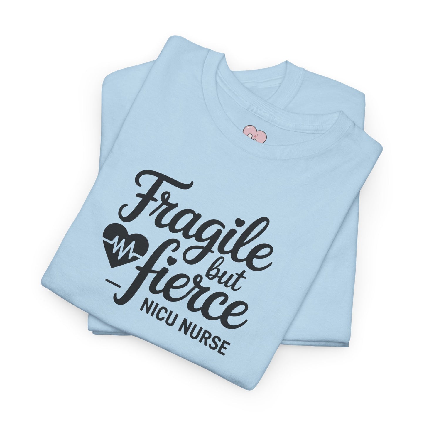 Fragile But Fierce NICU Nurse T-Shirt