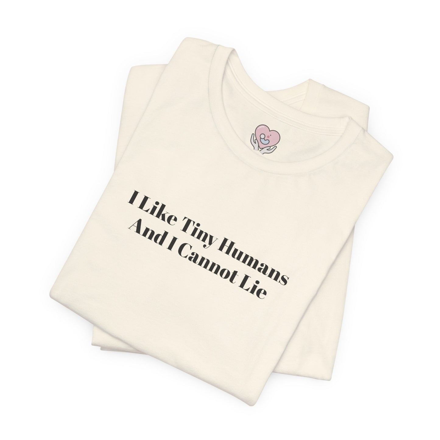 I Like Tiny Humans And I Cannot Lie T-Shirt