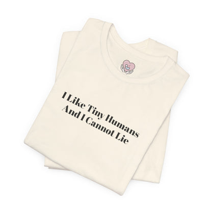 I Like Tiny Humans And I Cannot Lie T-Shirt