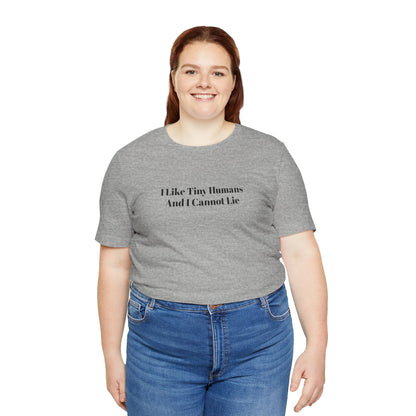 I Like Tiny Humans And I Cannot Lie T-Shirt