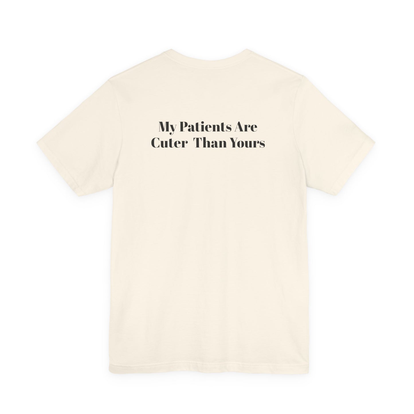 My Patients Are Cuter Than Yours T-Shirt