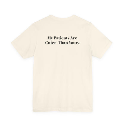 My Patients Are Cuter Than Yours T-Shirt