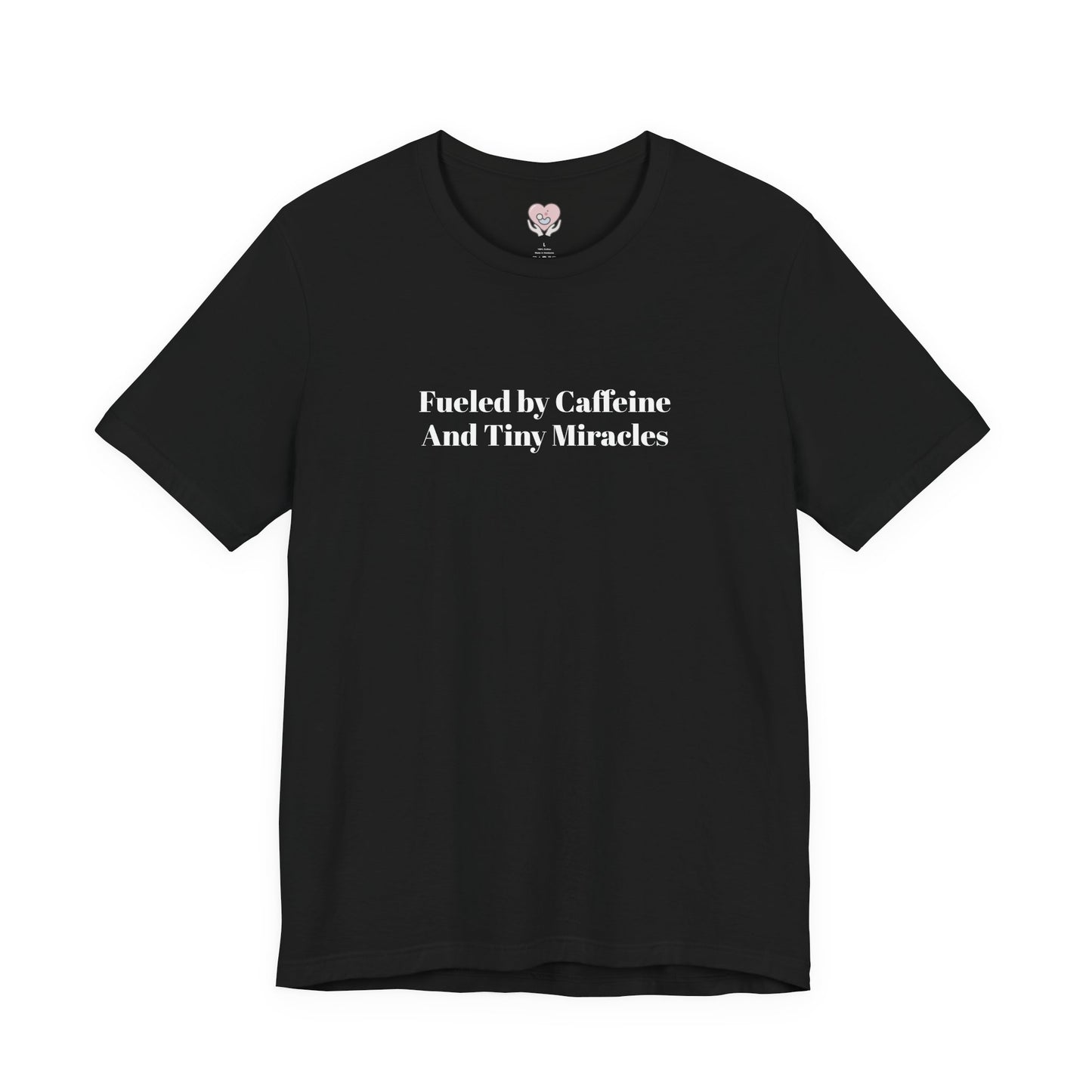 Fueled by Caffeine And Tiny Miracles T-Shirt