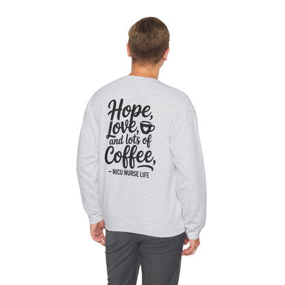 Hope Love and Lots of Coffee NICU Nurse Life Crewneck Sweatshirt