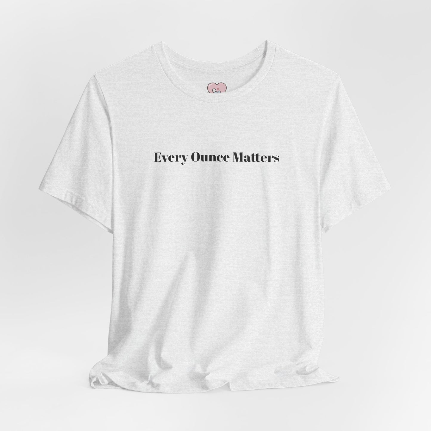 Every Ounce Matters T-Shirt