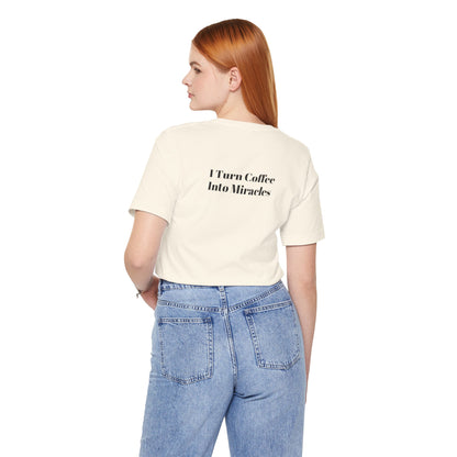 I Turn Coffee Into Miracles T-Shirt
