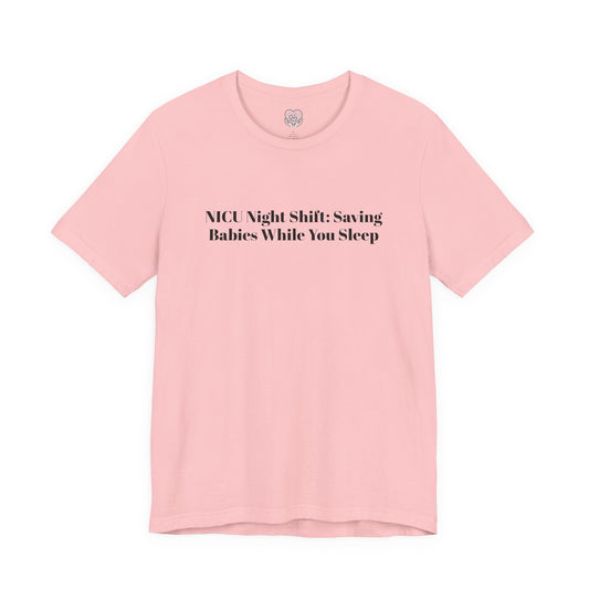 NICU Night Shift: Saving Babies While You Sleep T-Shirt