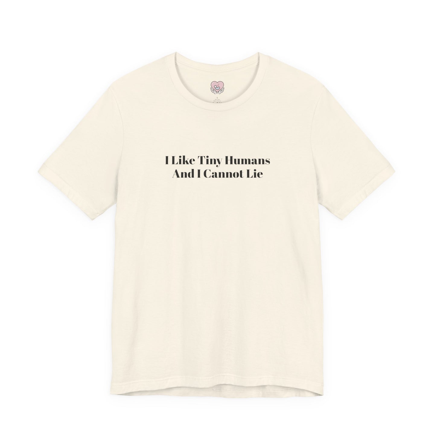 I Like Tiny Humans And I Cannot Lie T-Shirt