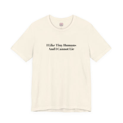 I Like Tiny Humans And I Cannot Lie T-Shirt