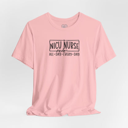 NICU Nurse Mode All Day Every Day Tshirt