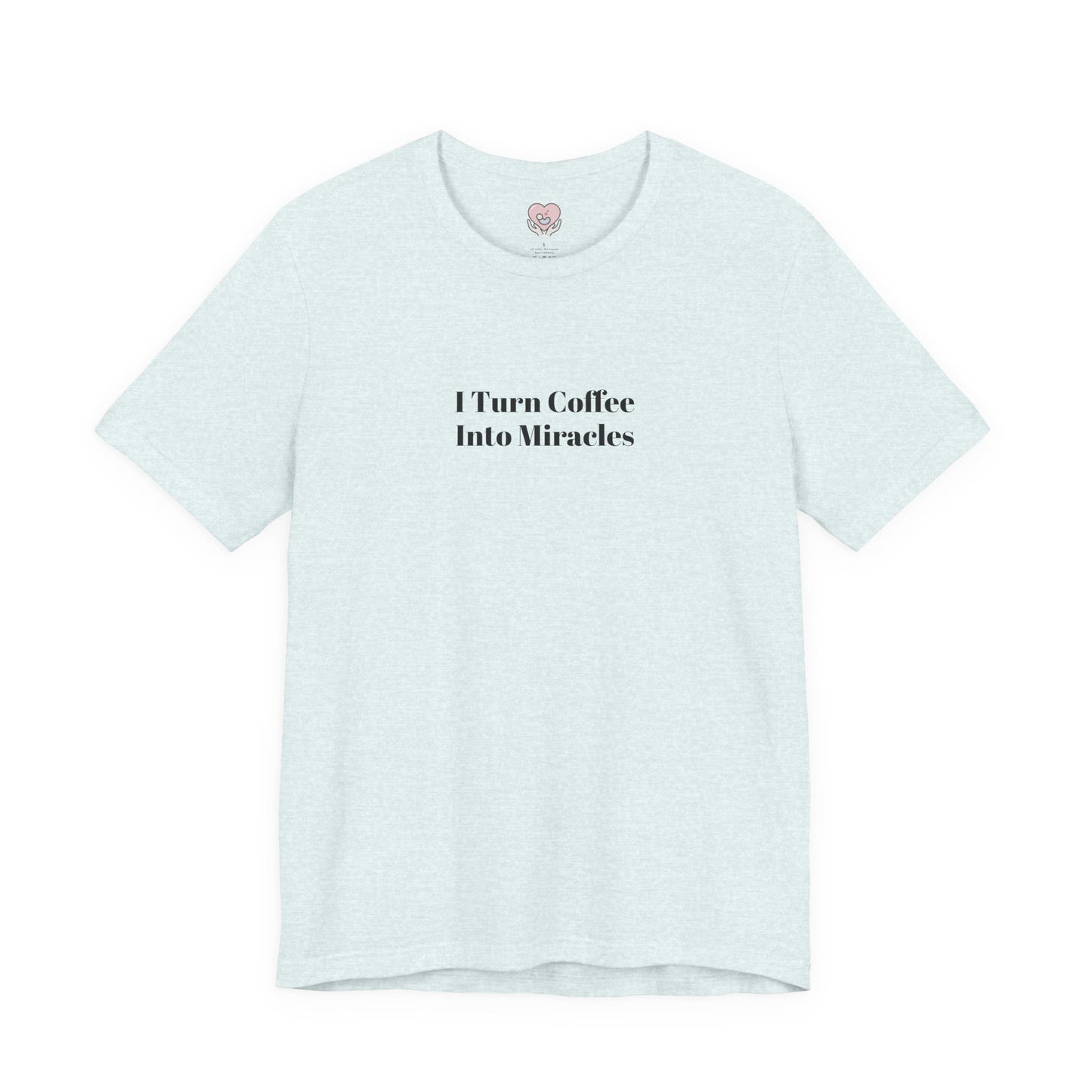 I Turn Coffee Into Miracles T-Shirt