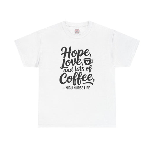 Hope Love and Lots of Coffee NICU Nurse Life T-Shirt