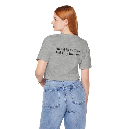 Fueled by Caffeine And Tiny Miracles T-Shirt