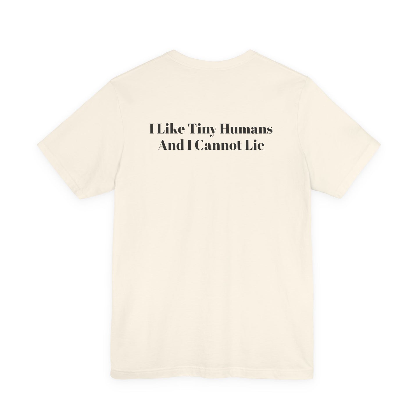I Like Tiny Humans And I Cannot Lie T-Shirt