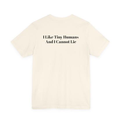 I Like Tiny Humans And I Cannot Lie T-Shirt